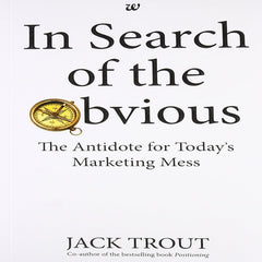 In Search of the Obvious: The Antidote for Today's Marketing Mess